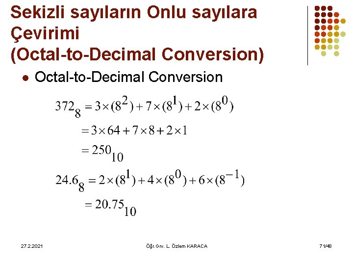 Sekizli sayıların Onlu sayılara Çevirimi (Octal-to-Decimal Conversion) l Octal-to-Decimal Conversion 27. 2. 2021 Öğr.