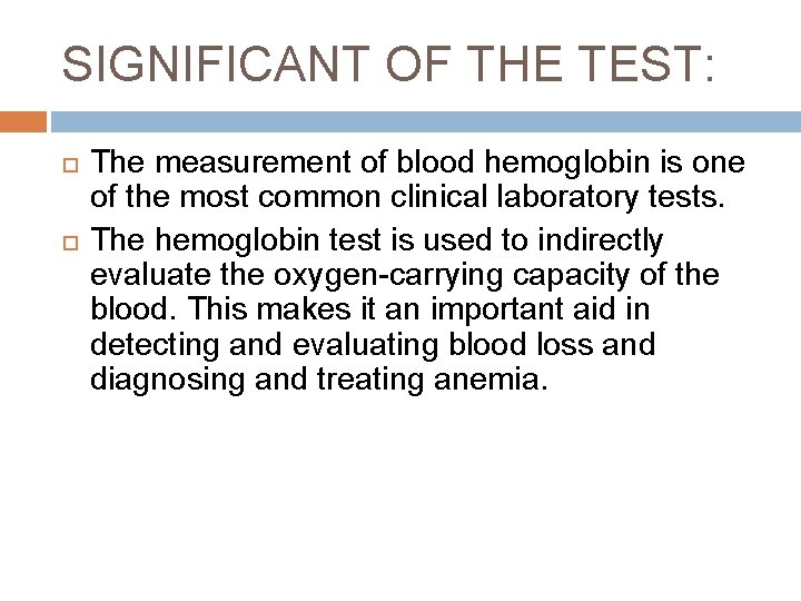 SIGNIFICANT OF THE TEST: The measurement of blood hemoglobin is one of the most