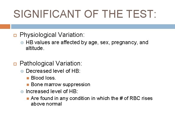 SIGNIFICANT OF THE TEST: Physiological Variation: HB values are affected by age, sex, pregnancy,