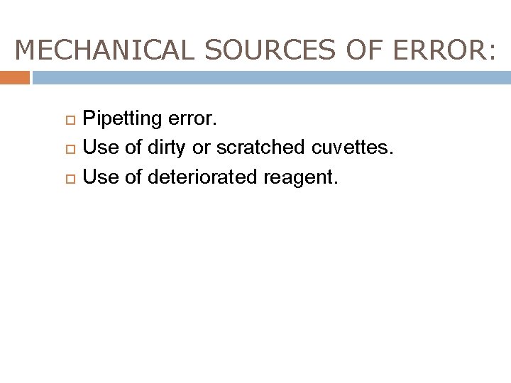 MECHANICAL SOURCES OF ERROR: Pipetting error. Use of dirty or scratched cuvettes. Use of