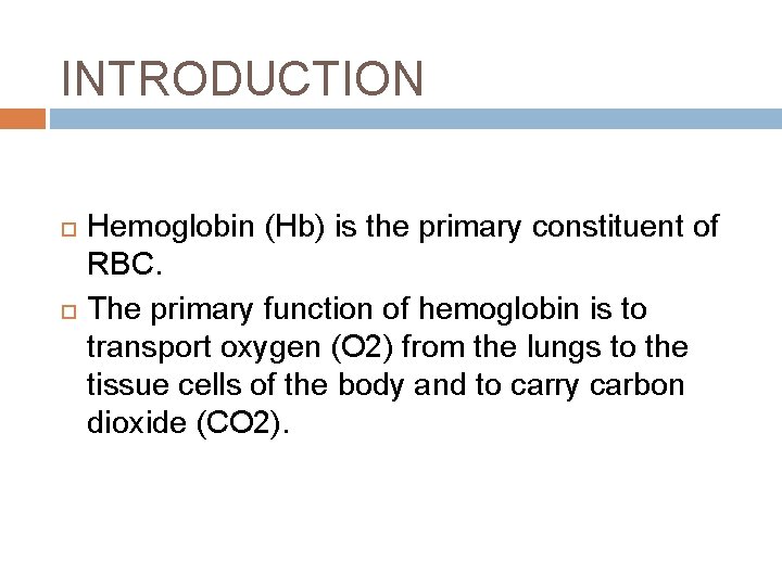 INTRODUCTION Hemoglobin (Hb) is the primary constituent of RBC. The primary function of hemoglobin