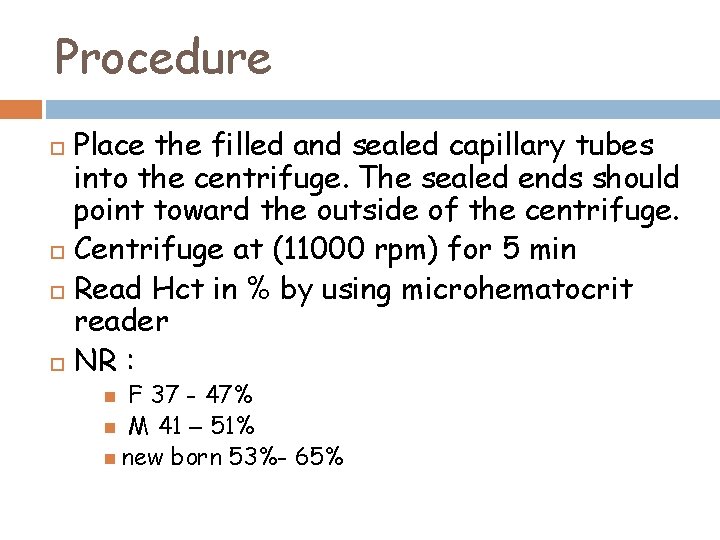 Procedure Place the filled and sealed capillary tubes into the centrifuge. The sealed ends