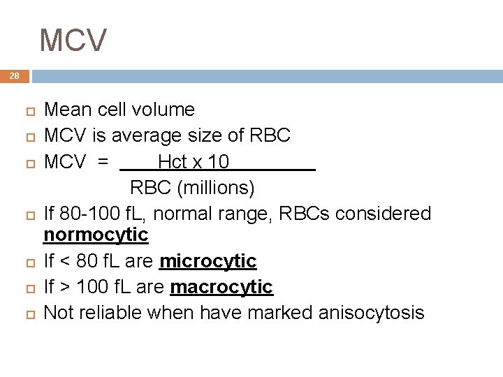 MCV 28 Mean cell volume MCV is average size of RBC MCV = Hct