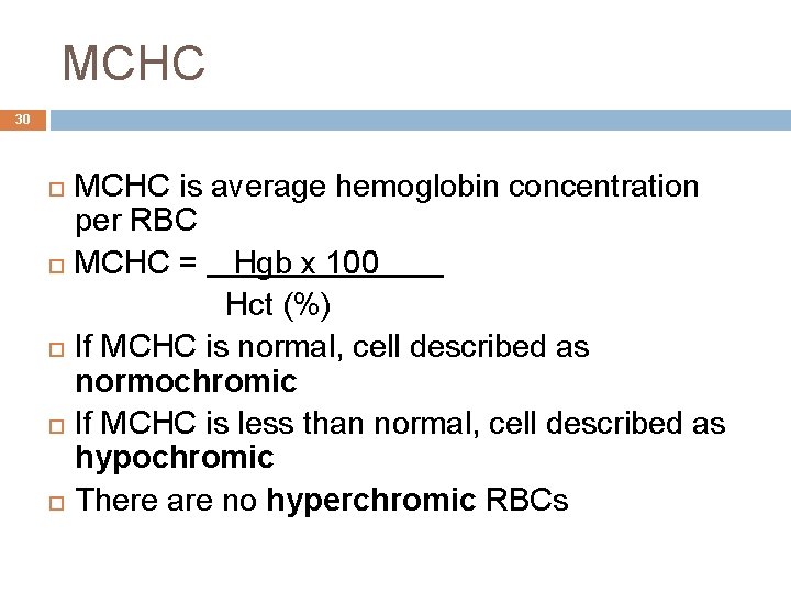 MCHC 30 MCHC is average hemoglobin concentration per RBC MCHC = Hgb x 100