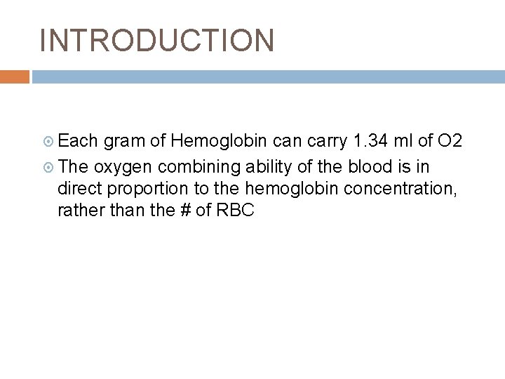 INTRODUCTION Each gram of Hemoglobin carry 1. 34 ml of O 2 The oxygen
