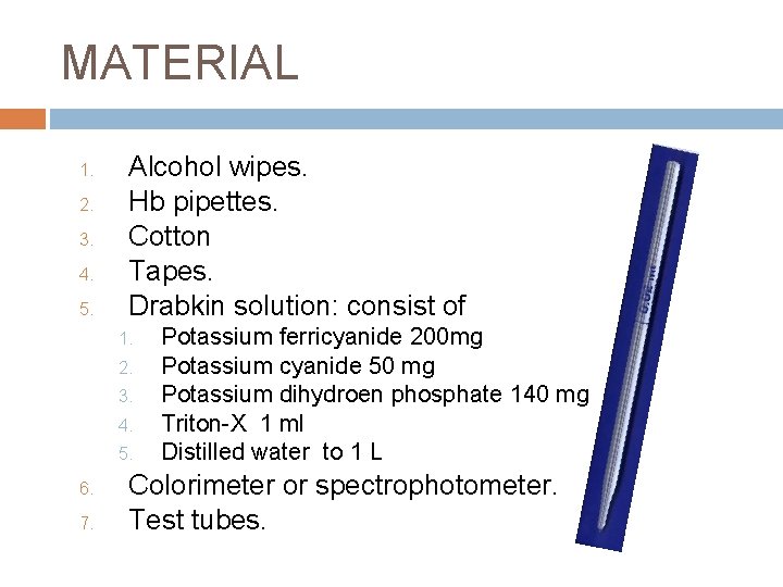 MATERIAL 1. 2. 3. 4. 5. Alcohol wipes. Hb pipettes. Cotton Tapes. Drabkin solution: