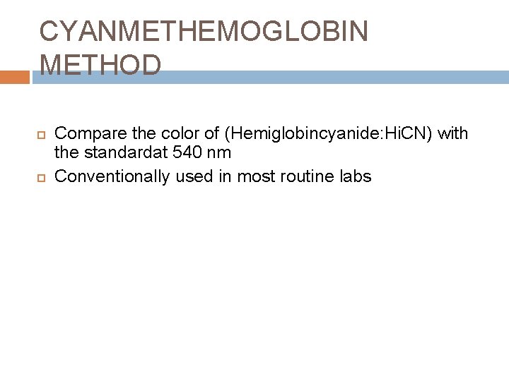 CYANMETHEMOGLOBIN METHOD Compare the color of (Hemiglobincyanide: Hi. CN) with the standardat 540 nm