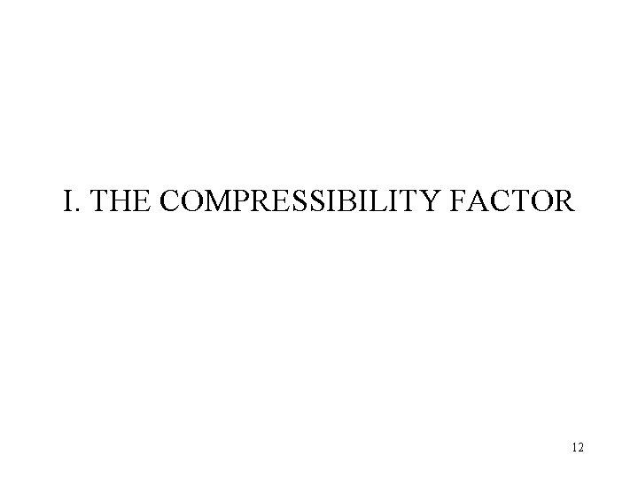 I. THE COMPRESSIBILITY FACTOR 12 