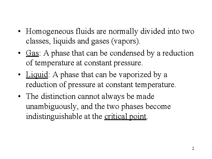  • Homogeneous fluids are normally divided into two classes, liquids and gases (vapors).