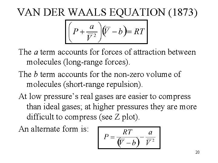 VAN DER WAALS EQUATION (1873) The a term accounts forces of attraction between molecules