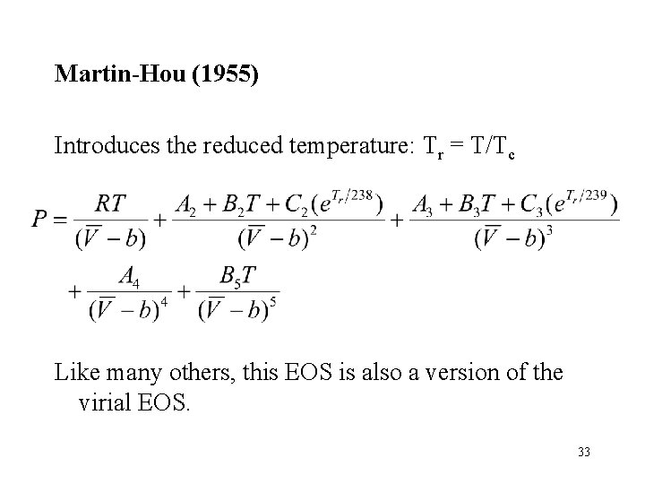 Martin-Hou (1955) Introduces the reduced temperature: Tr = T/Tc Like many others, this EOS