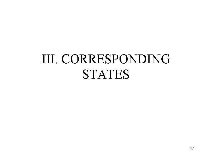 III. CORRESPONDING STATES 47 