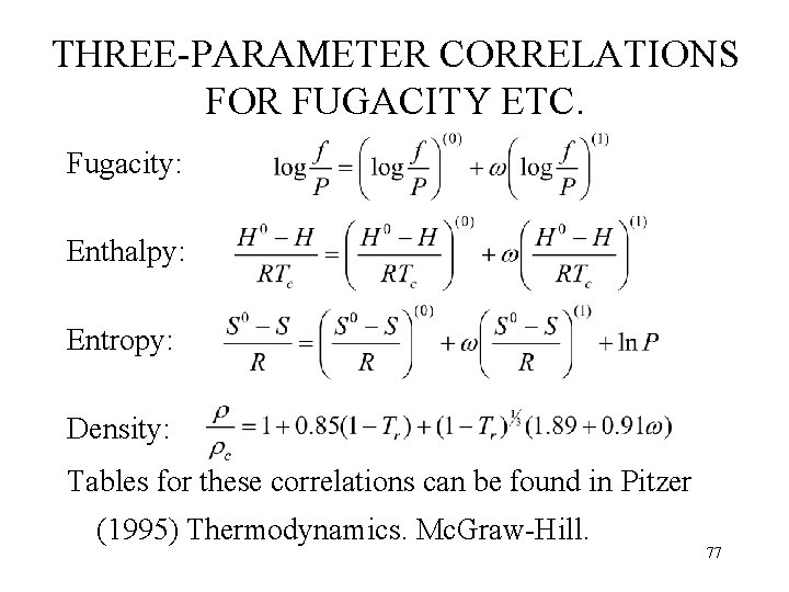 THREE-PARAMETER CORRELATIONS FOR FUGACITY ETC. Fugacity: Enthalpy: Entropy: Density: Tables for these correlations can