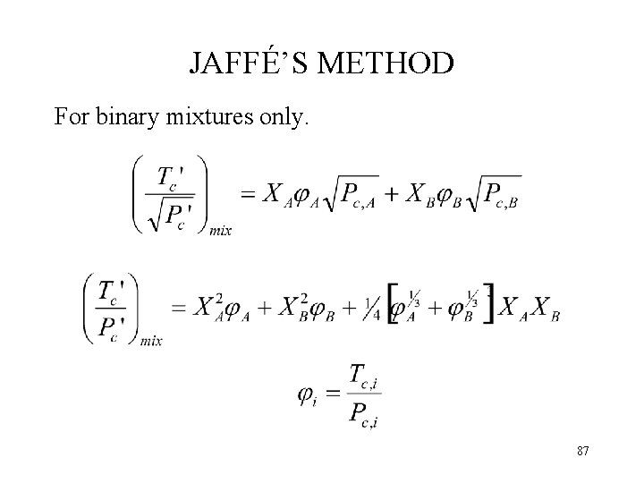 JAFFÉ’S METHOD For binary mixtures only. 87 