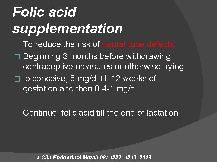 Folic acid supplementation To reduce the risk of neural tube defects: � Beginning 3