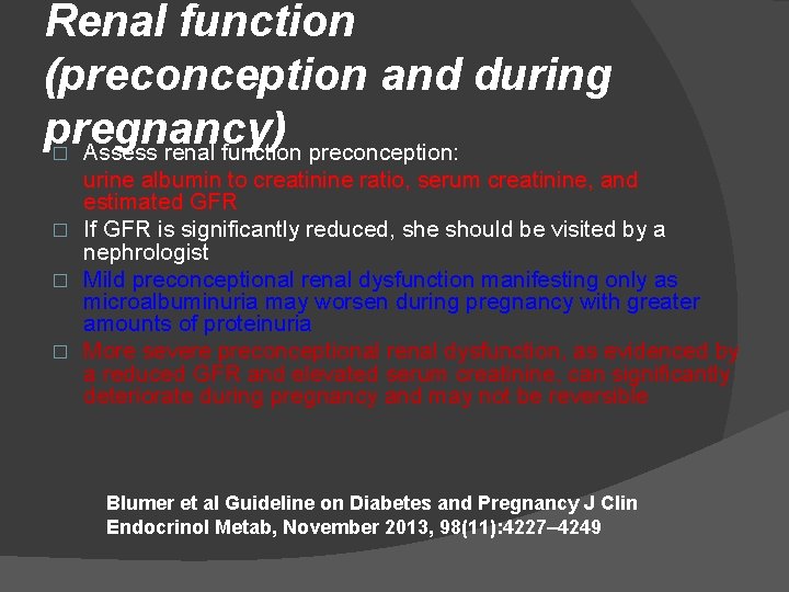 Renal function (preconception and during pregnancy) � Assess renal function preconception: urine albumin to