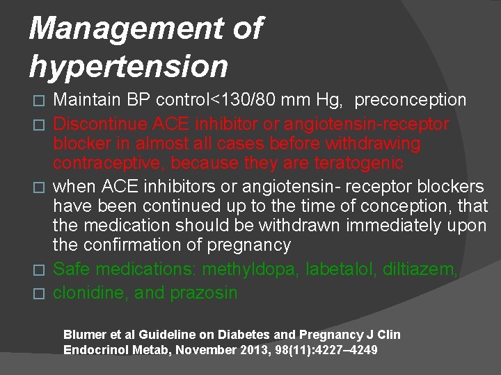 Management of hypertension � � � Maintain BP control<130/80 mm Hg, preconception Discontinue ACE