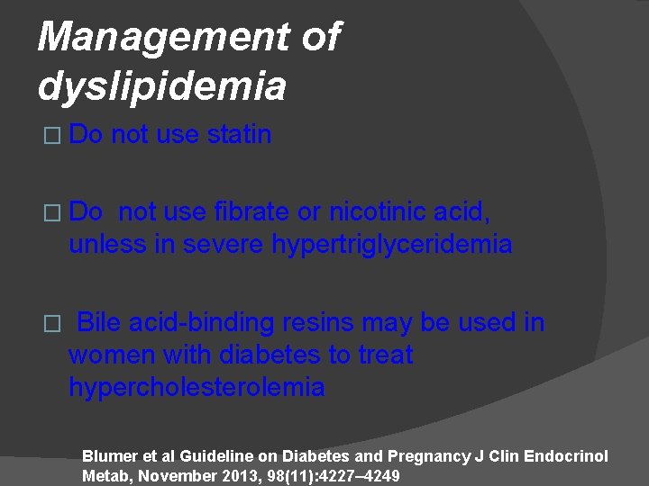 Management of dyslipidemia � Do not use statin � Do not use fibrate or