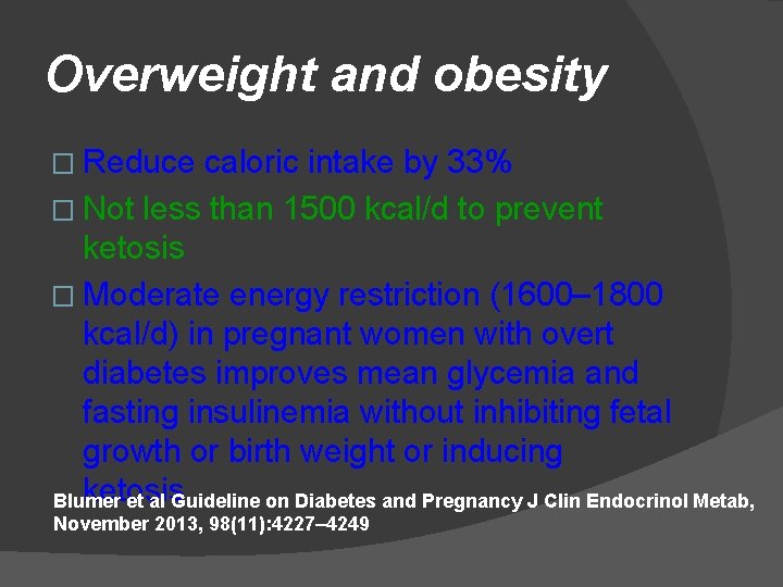 Overweight and obesity � Reduce caloric intake by 33% � Not less than 1500