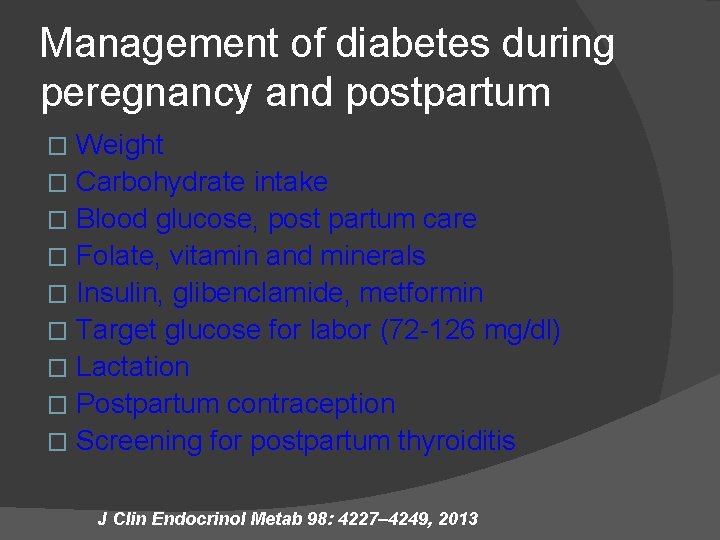 Management of diabetes during peregnancy and postpartum Weight � Carbohydrate intake � Blood glucose,