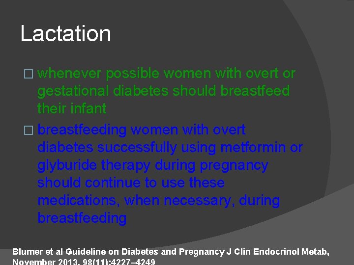 Lactation � whenever possible women with overt or gestational diabetes should breastfeed their infant