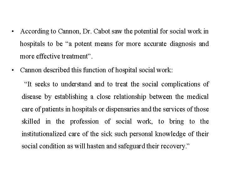 • According to Cannon, Dr. Cabot saw the potential for social work in • According to Cannon, Dr. Cabot saw the potential for social work in
