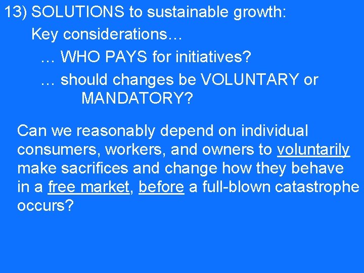 13) SOLUTIONS to sustainable growth: Key considerations… … WHO PAYS for initiatives? … should