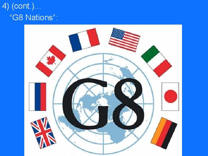 4) (cont. )… “G 8 Nations”: 