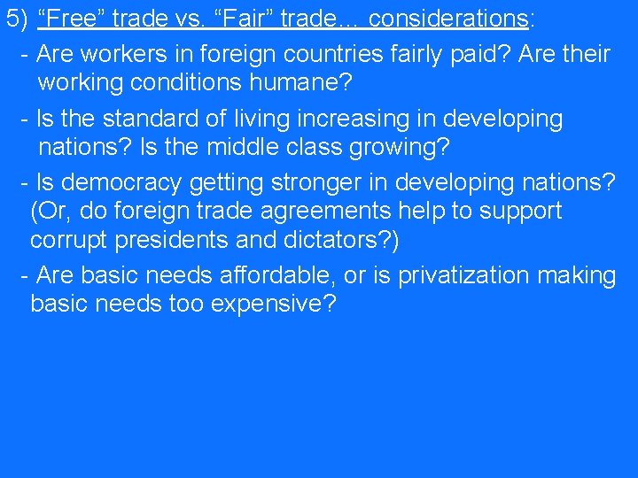 5) “Free” trade vs. “Fair” trade… considerations: - Are workers in foreign countries fairly