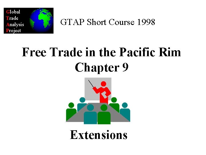 Global Trade Analysis Project GTAP Short Course 1998 Free Trade in the Pacific Rim