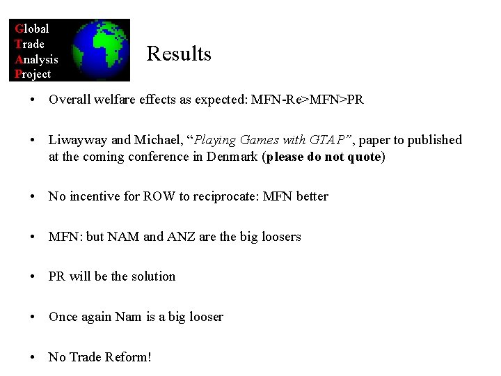 Global Trade Analysis Project Results • Overall welfare effects as expected: MFN-Re>MFN>PR • Liwayway