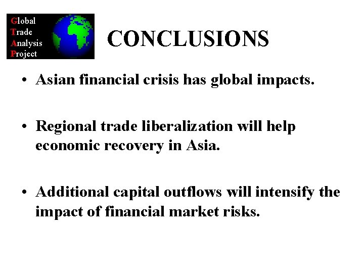 Global Trade Analysis Project CONCLUSIONS • Asian financial crisis has global impacts. • Regional