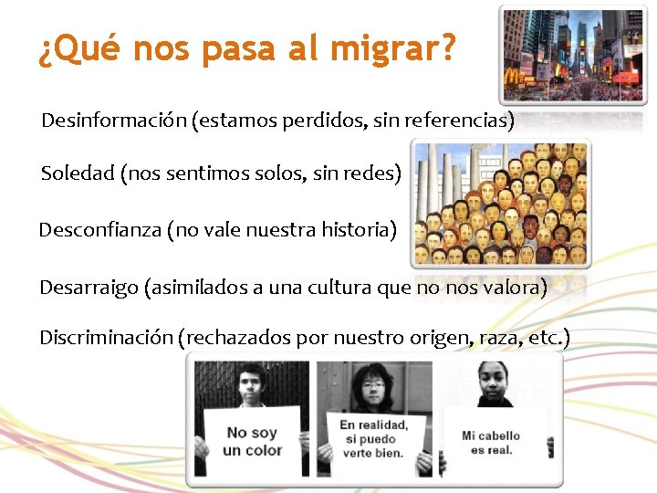 ¿Qué nos pasa al migrar? Desinformación (estamos perdidos, sin referencias) Soledad (nos sentimos solos,