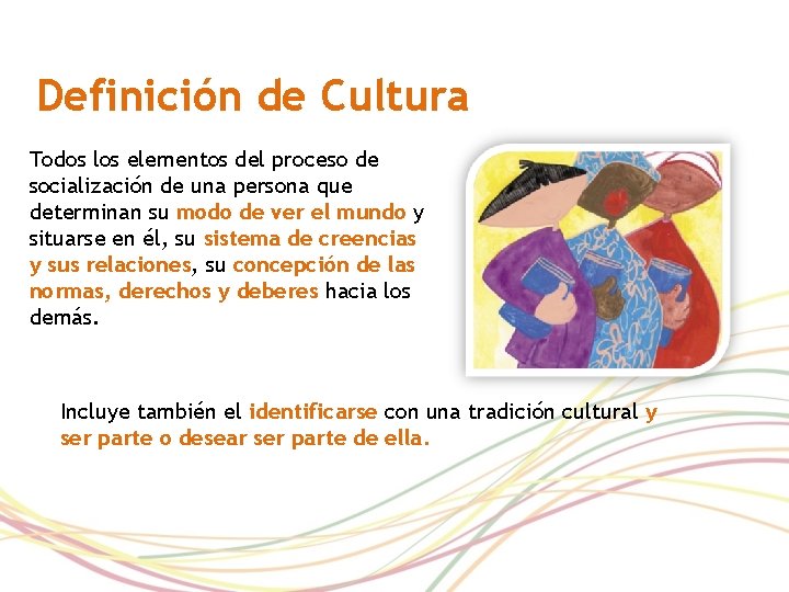 Definición de Cultura Todos los elementos del proceso de socialización de una persona que