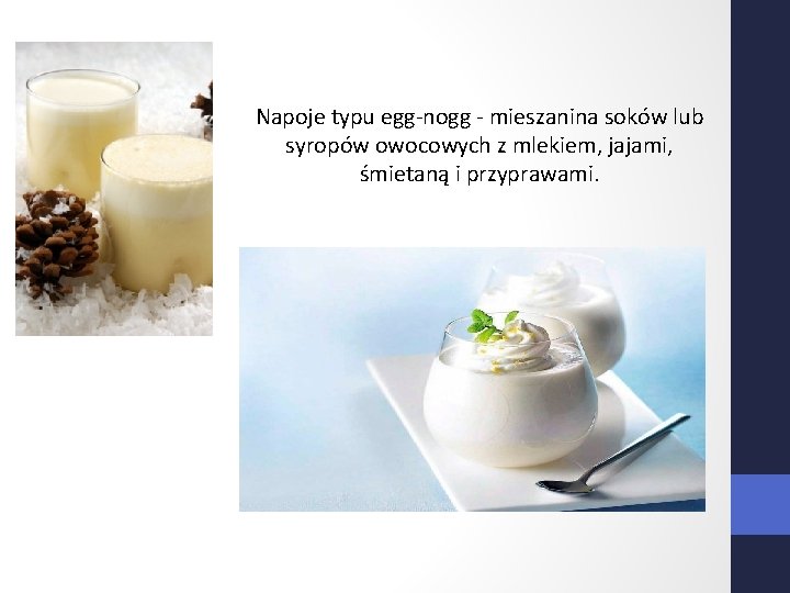 Napoje typu egg-nogg - mieszanina soków lub syropów owocowych z mlekiem, jajami, śmietaną i