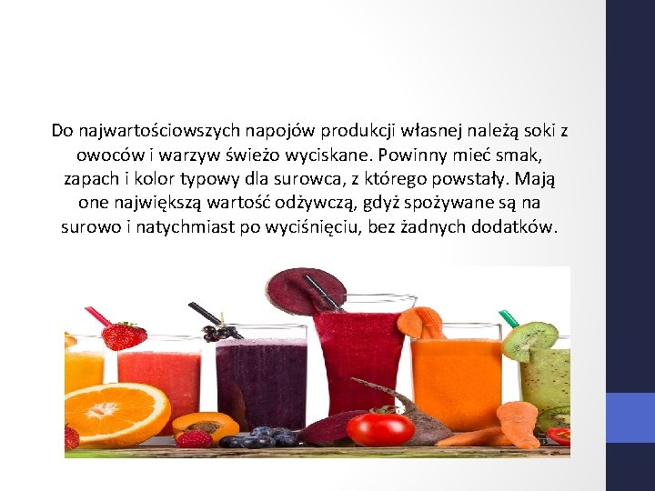 Do najwartościowszych napojów produkcji własnej należą soki z owoców i warzyw świeżo wyciskane. Powinny