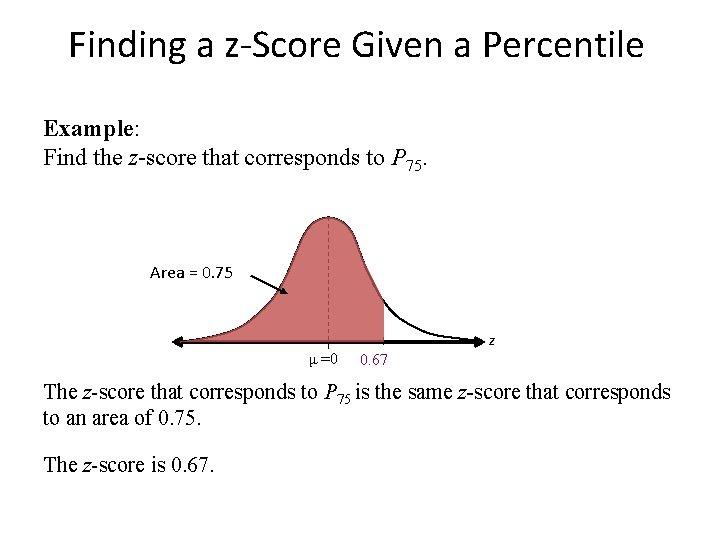 Finding a z-Score Given a Percentile Example: Find the z-score that corresponds to P