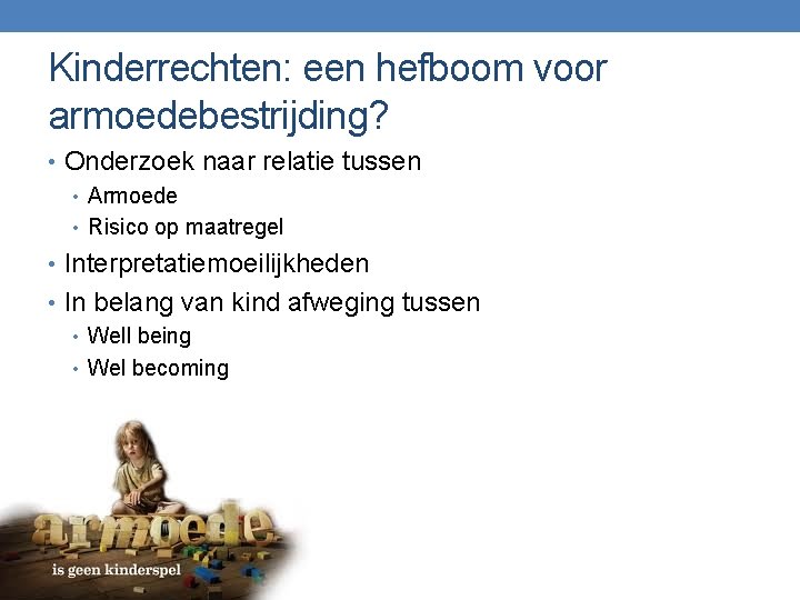 Kinderrechten: een hefboom voor armoedebestrijding? • Onderzoek naar relatie tussen • Armoede • Risico