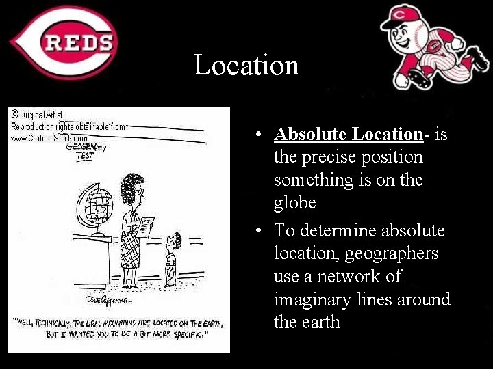 Location • Absolute Location- is the precise position something is on the globe •