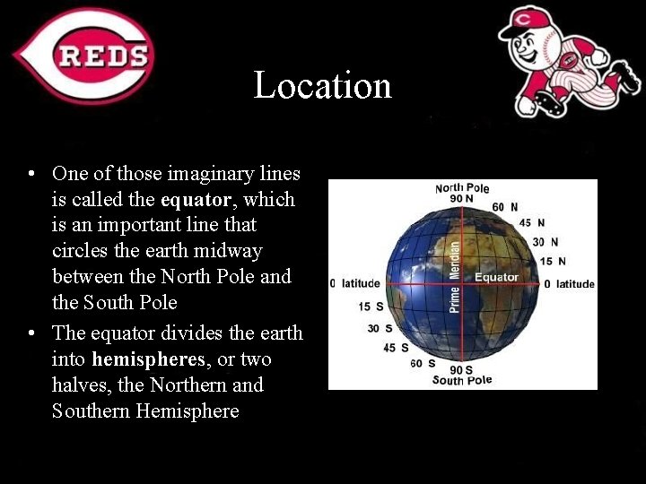 Location • One of those imaginary lines is called the equator, which is an