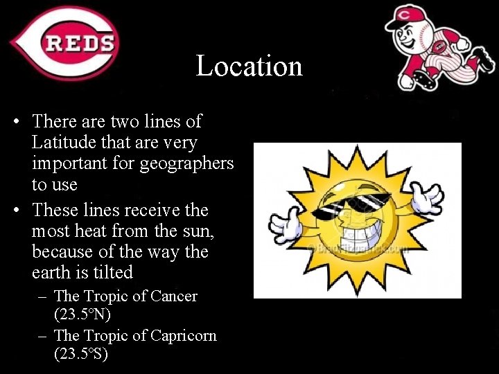 Location • There are two lines of Latitude that are very important for geographers