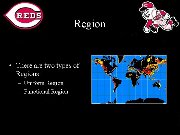 Region • There are two types of Regions: – Uniform Region – Functional Region