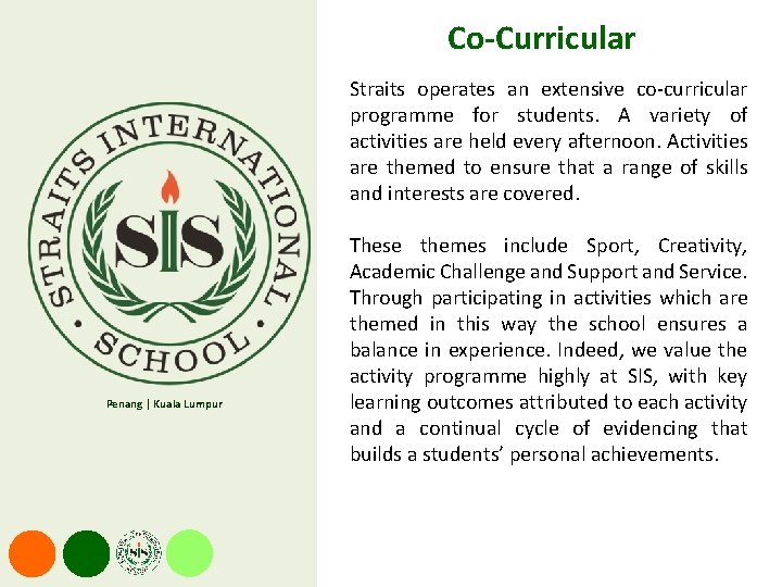 Co-Curricular Straits operates an extensive co-curricular programme for students. A variety of activities are