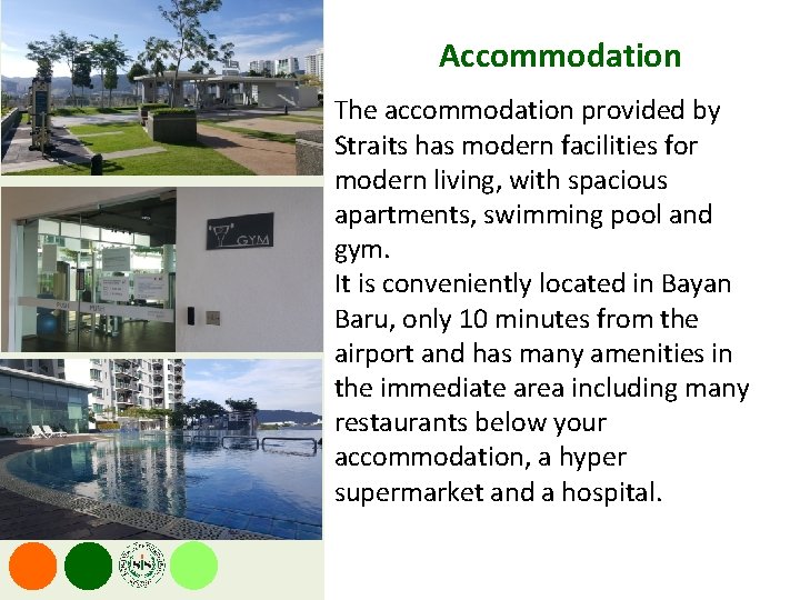 Accommodation The accommodation provided by Straits has modern facilities for modern living, with spacious
