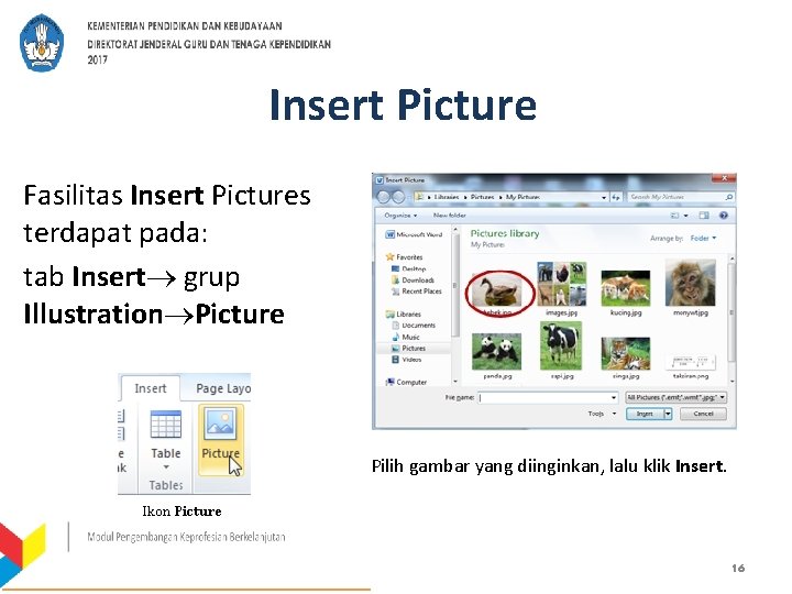 Insert Picture Fasilitas Insert Pictures terdapat pada: tab Insert grup Illustration Picture Pilih gambar