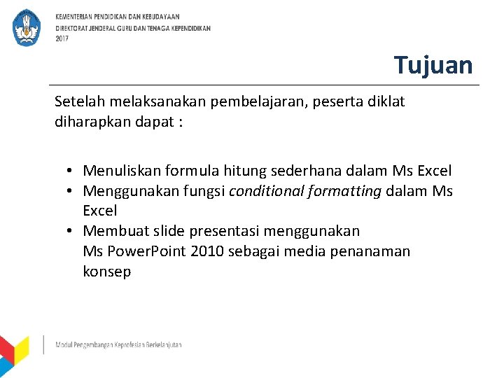 Tujuan Setelah melaksanakan pembelajaran, peserta diklat diharapkan dapat : • Menuliskan formula hitung sederhana