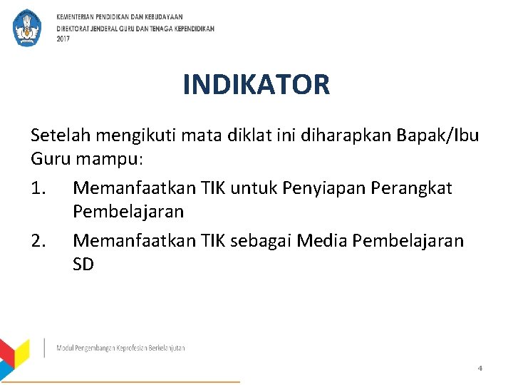 INDIKATOR Setelah mengikuti mata diklat ini diharapkan Bapak/Ibu Guru mampu: 1. Memanfaatkan TIK untuk