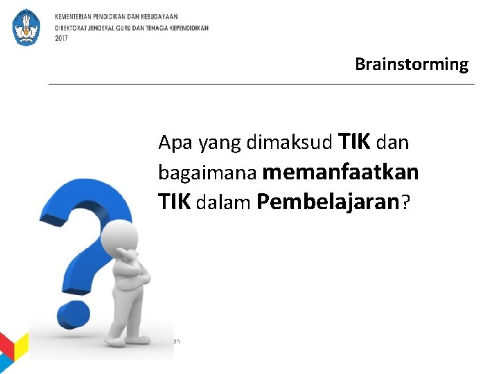 Brainstorming Apa yang dimaksud TIK dan bagaimana memanfaatkan TIK dalam Pembelajaran? 