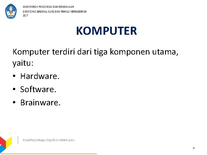 KOMPUTER Komputer terdiri dari tiga komponen utama, yaitu: • Hardware. • Software. • Brainware.