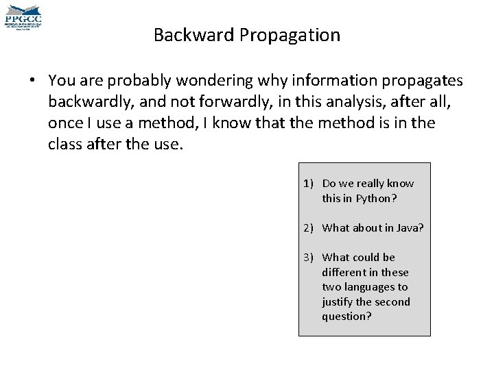 Backward Propagation • You are probably wondering why information propagates backwardly, and not forwardly,